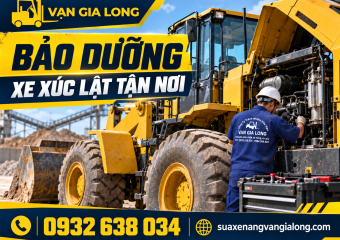 Bảo dưỡng xe xúc lật tận nơi