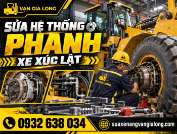 Sửa hệ thống phanh xe xúc lật